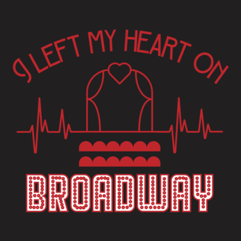 I Left My Heart On Broadway T-shirt | Artistshot