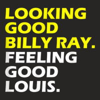 Looking Good Billy Ray Feeling Good Louis T Shirt T Shirt Ladies Fitted T-shirt | Artistshot