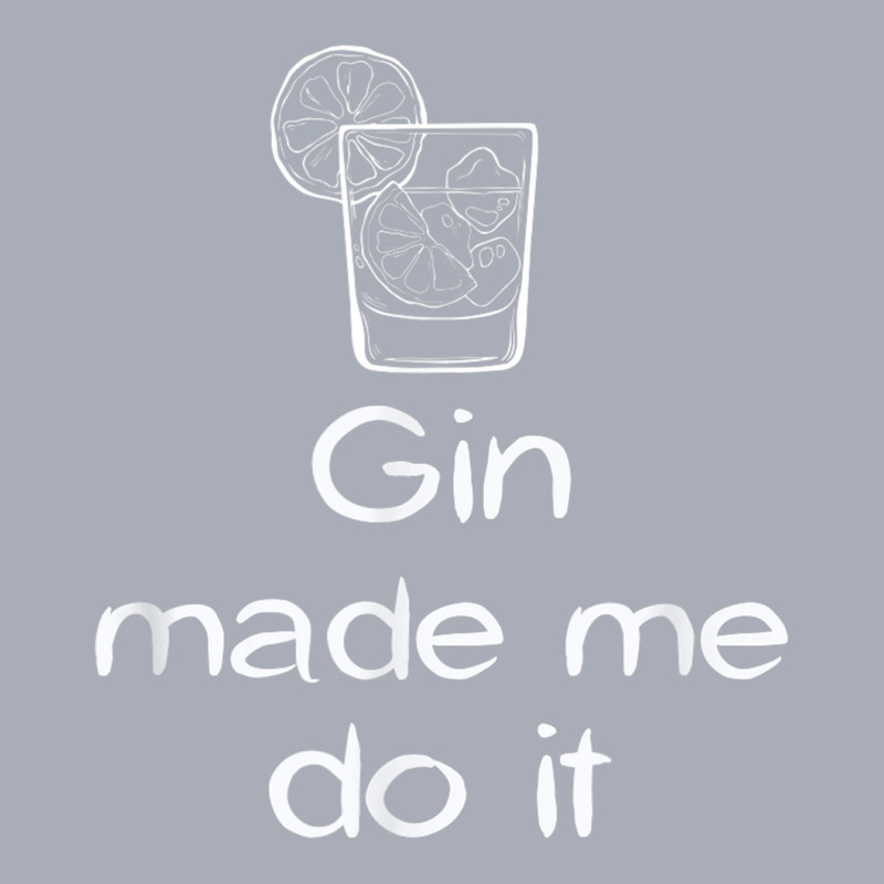 Funny Gin Tonic Lovers Quotes Gin Made Me Do It T Shirt Tank Dress by jessen | Artistshot