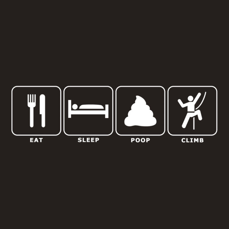 Eat. Sleep. Poop. Climb. Tank Top by andeekngueloc | Artistshot