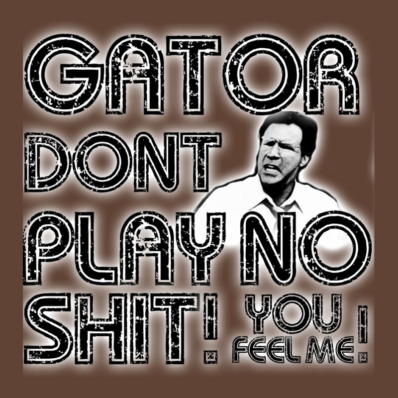 Gator Dont Play T-Shirt by djimadejmek9 | Artistshot