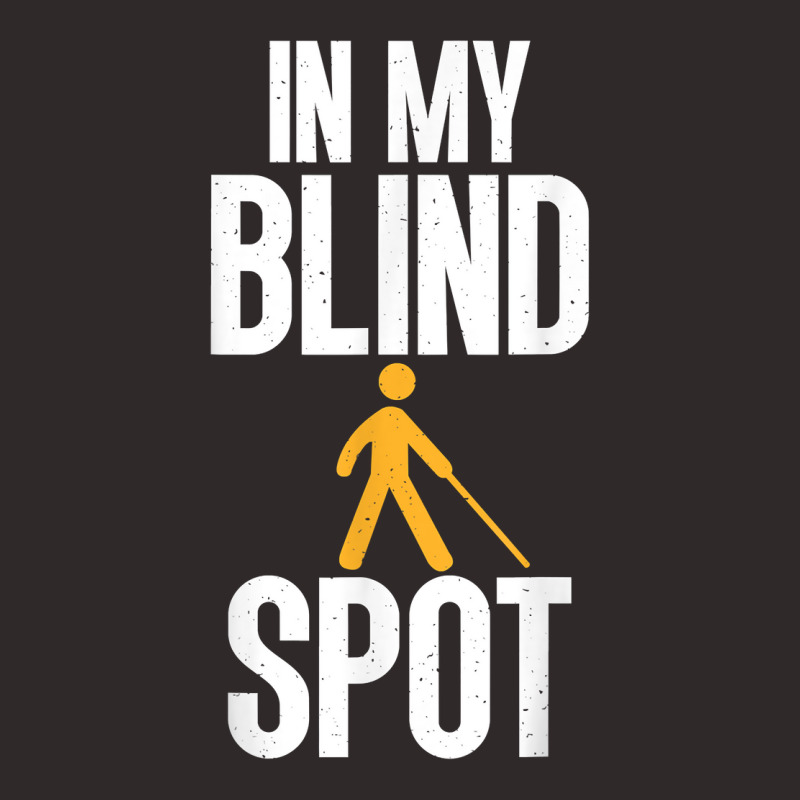 Blind Awareness For Bline People   You're In My Blind Spot T Shirt Racerback Tank by latodorjnb | Artistshot