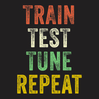 Train Test Tune Repeat Funny Machine Learning Data Science T-shirt | Artistshot