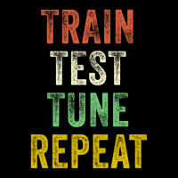 Train Test Tune Repeat Funny Machine Learning Data Science Long Sleeve Shirts | Artistshot