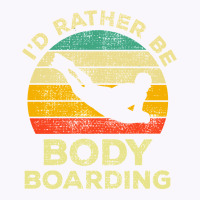 I’d Rather Be Body Boarding Bodyboarding Vintage Gift For Body Board Tank Top | Artistshot