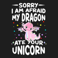 Sorry My Dragon Ate Your Unicorn 2 Classic T-shirt | Artistshot