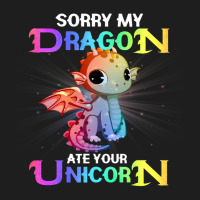 Sorry My Dragon Ate Your Unicorn Funny Classic T-shirt | Artistshot