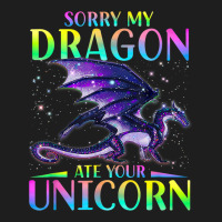 Sorry My Dragon Ate Your Unicorn Rainbow Sarcastic Funny Classic T-shirt | Artistshot