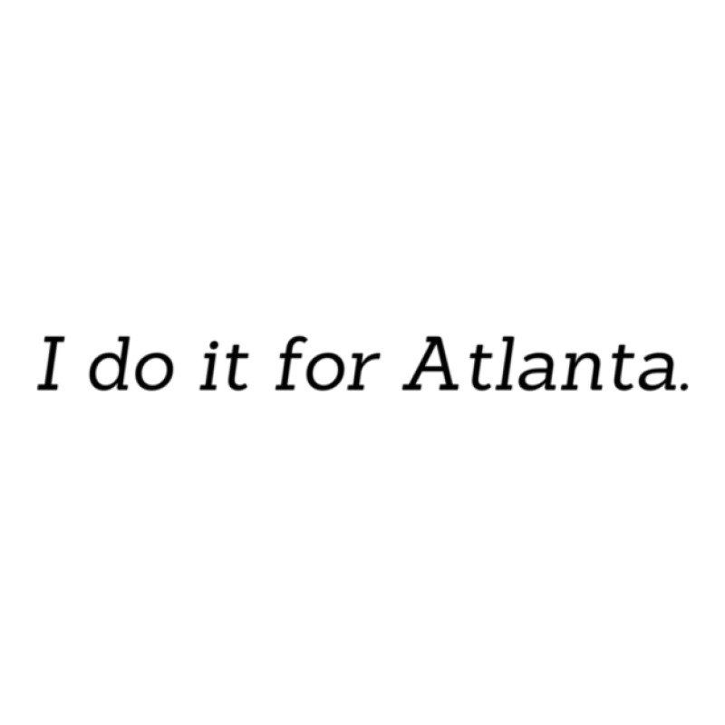 I Do It For Atlanta 1 11 Unisex Hoodie | Artistshot