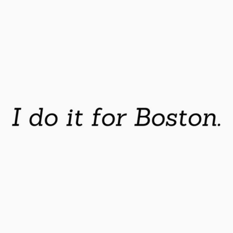 I Do It For Boston 12 T-shirt | Artistshot