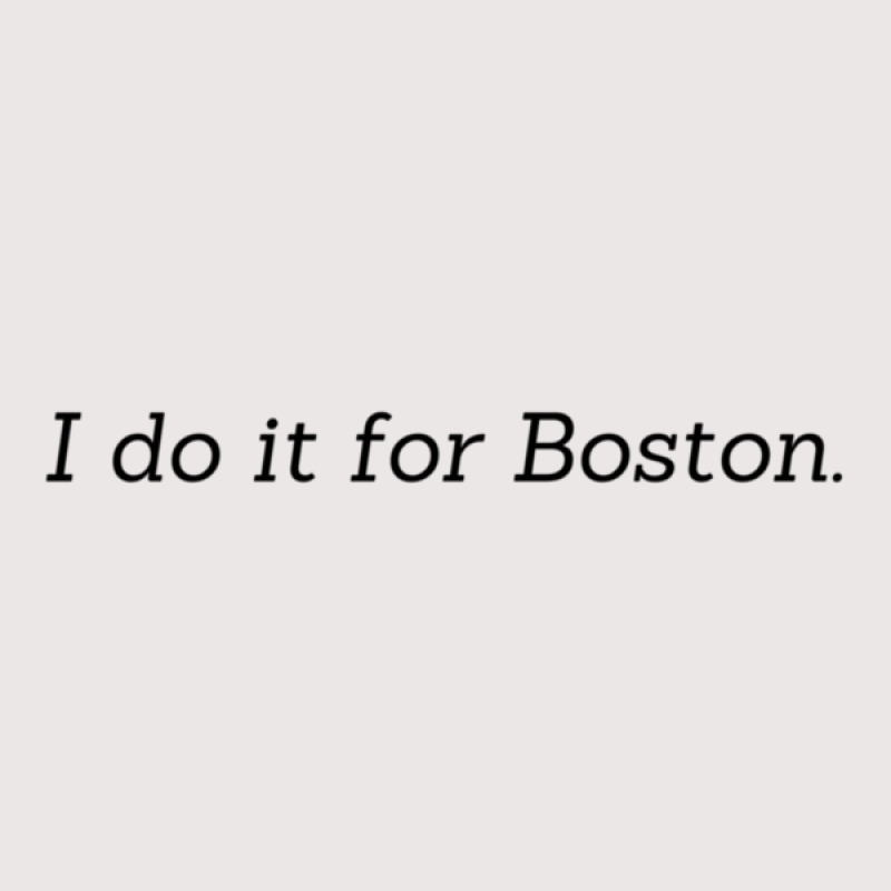 I Do It For Boston 12 Pocket T-shirt | Artistshot