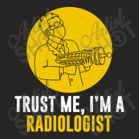 Trust Me I'm A Radiologist Ladies Fitted T-shirt | Artistshot