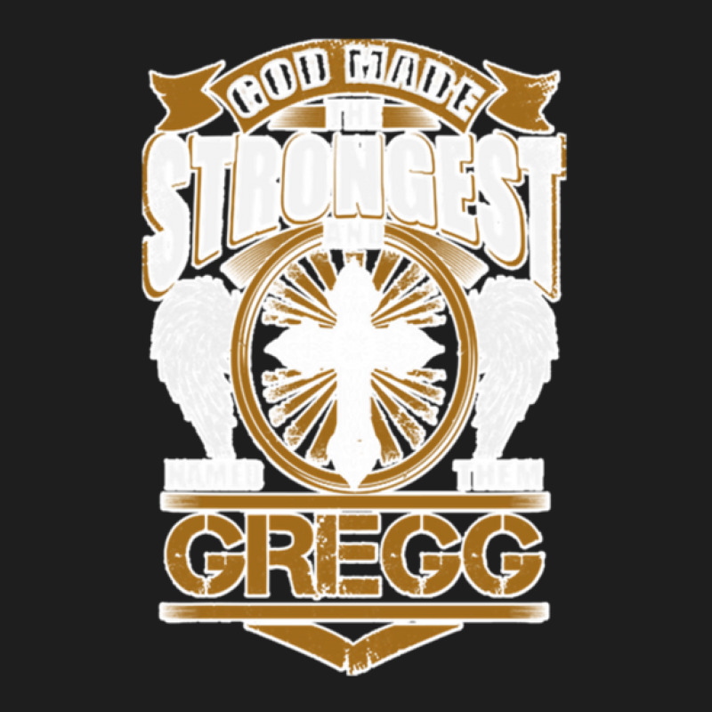 Gregg Name God Found Strongest Named Classic T-shirt | Artistshot