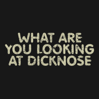 What Are You Looking At Dicknose Flannel Shirt | Artistshot