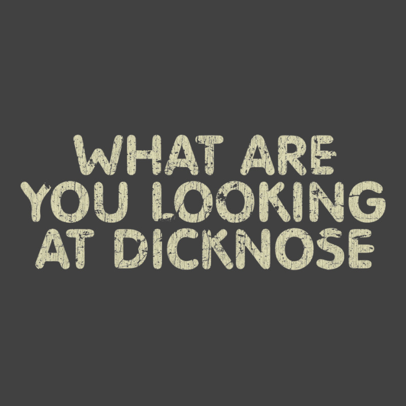 What Are You Looking At Dicknose Vintage T-shirt | Artistshot