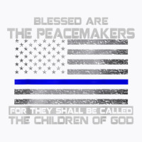 Blessed Are The Peacemakers Thin Blue Line Flag Police T Shirt T-shirt | Artistshot