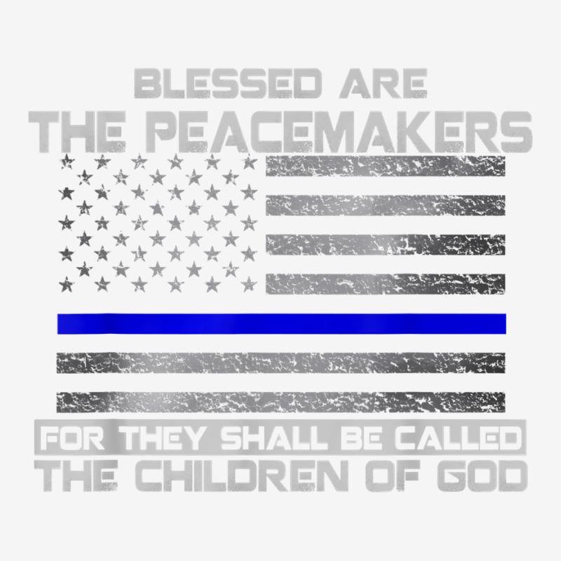 Blessed Are The Peacemakers Thin Blue Line Flag Police T Shirt Graphic T-shirt | Artistshot