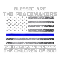 Blessed Are The Peacemakers Thin Blue Line Flag Police T Shirt Unisex Hoodie | Artistshot