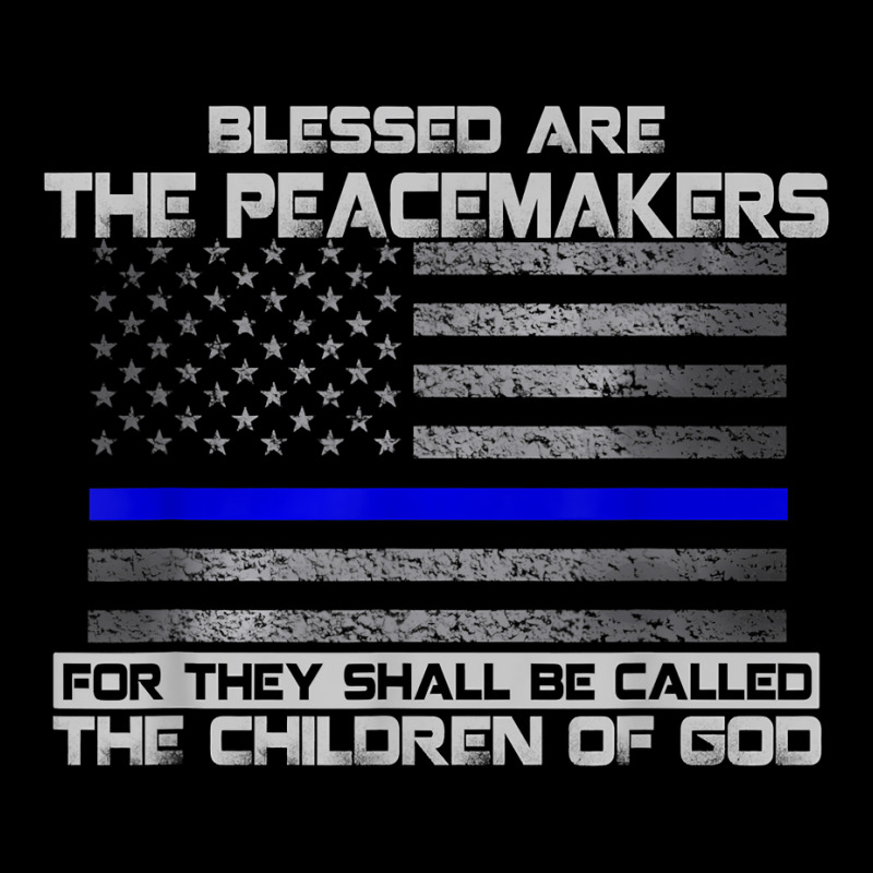 Blessed Are The Peacemakers Thin Blue Line Flag Police T Shirt Zipper Hoodie | Artistshot