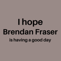 I Hope Brendan Fraser Is Having A Good Day 1 Vintage T-shirt | Artistshot