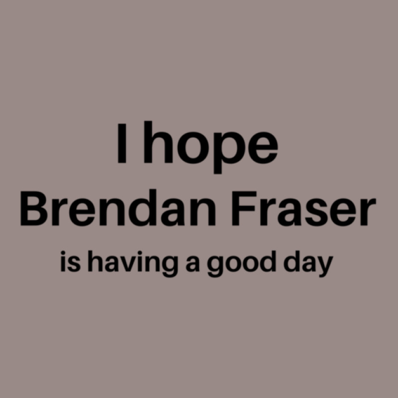 I Hope Brendan Fraser Is Having A Good Day 1 Vintage T-shirt | Artistshot