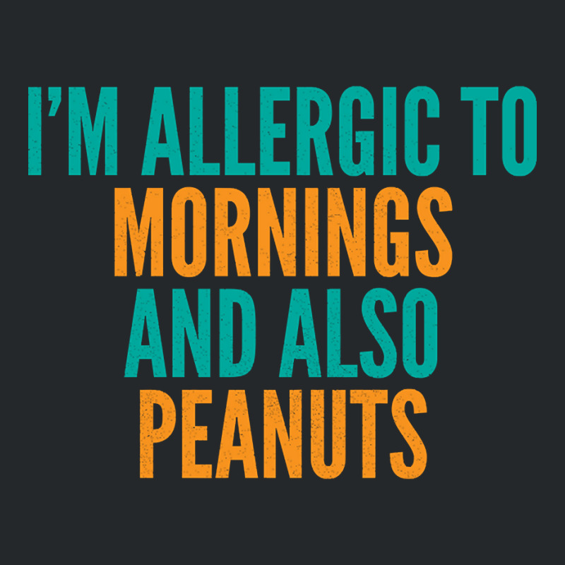 Limited Edition I'm Allergic To Mornings And Also Peanuts Crewneck Sweatshirt by michealyoungerlk01 | Artistshot