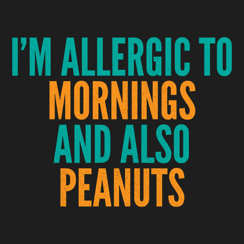 Limited Edition I'm Allergic To Mornings And Also Peanuts Classic T-shirt by michealyoungerlk01 | Artistshot