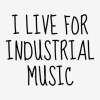 I Live For Industrial Music 1 Classic T-shirt | Artistshot