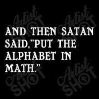 Satan Said Put The Alphabet In Math Funny Humor Toddler 3/4 Sleeve Tee | Artistshot