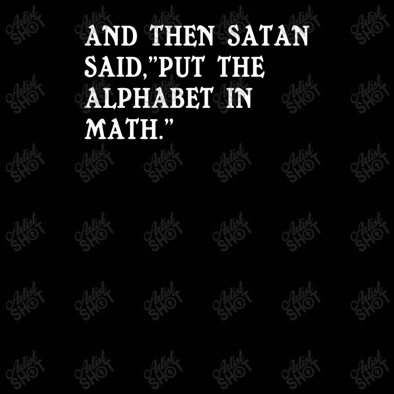 Satan Said Put The Alphabet In Math Funny Humor Toddler 3/4 Sleeve Tee by Ramateeshirt | Artistshot