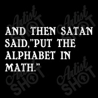 Satan Said Put The Alphabet In Math Funny Humor Youth Sweatshirt | Artistshot