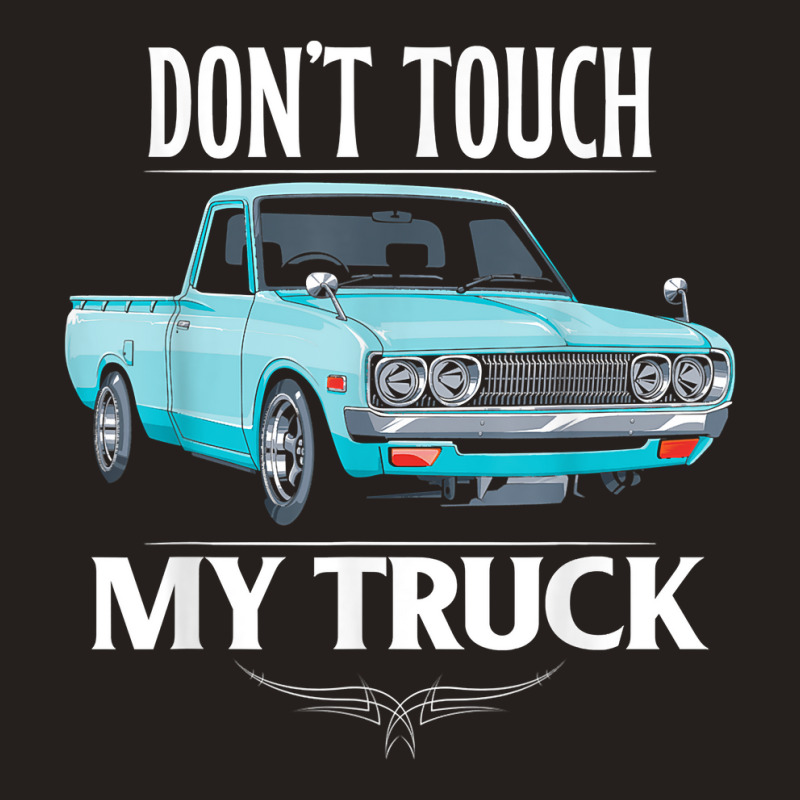 Don't Touch My Truck Funny Truck Lovers Custom Tuck T Shirt Tank Top by simonettemjnn | Artistshot