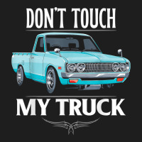 Don't Touch My Truck Funny Truck Lovers Custom Tuck T Shirt Classic T-shirt | Artistshot