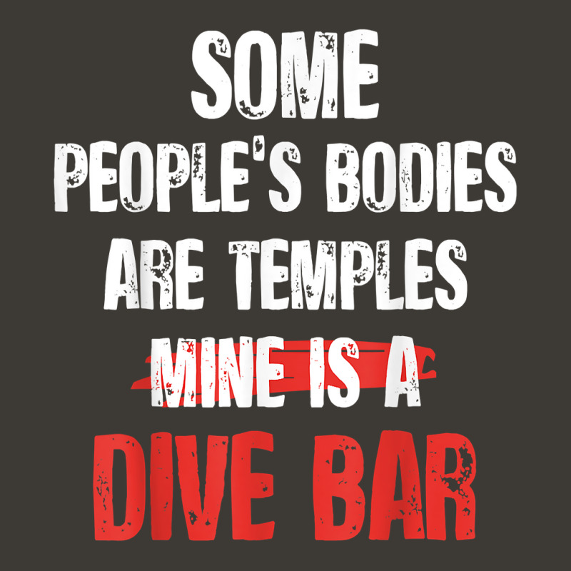 Funny Some People's Bodies Are Temples Mine Is A Dive Bar T Shirt Bucket Hat by prix5d5gosson | Artistshot