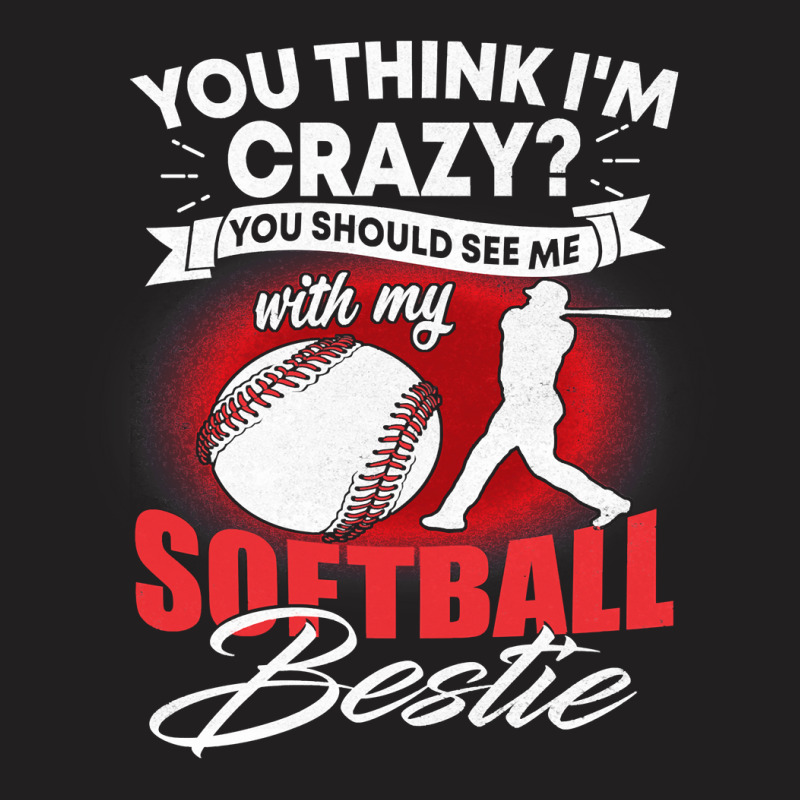 Softball Pitcher Hitter Catcher You Think Im Crazy You Should See Me W T-shirt | Artistshot