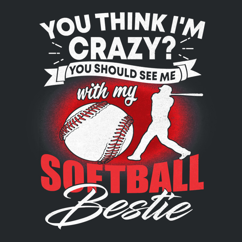 Softball Pitcher Hitter Catcher You Think Im Crazy You Should See Me W Crewneck Sweatshirt | Artistshot