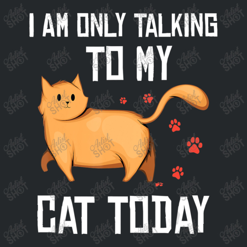 Introvert Cat Lover I Am Only Talking To My Cat Today Crewneck Sweatshirt | Artistshot