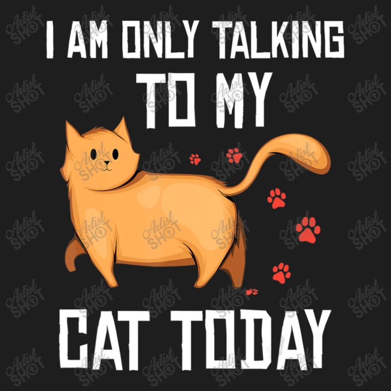 Introvert Cat Lover I Am Only Talking To My Cat Today Classic T-shirt | Artistshot