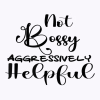 Funny Not Bossy Aggressively Helpful For Mom Mothers Day T Shirt Tank Top | Artistshot