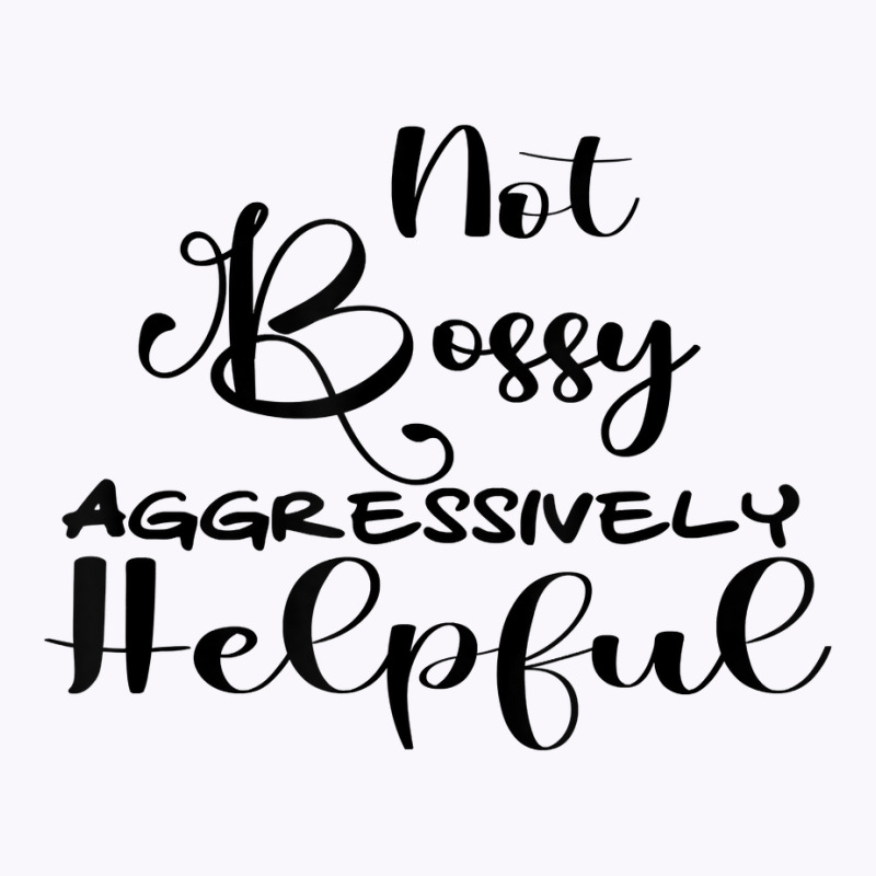 Funny Not Bossy Aggressively Helpful For Mom Mothers Day T Shirt Tank Top by corrinwpxbilal | Artistshot