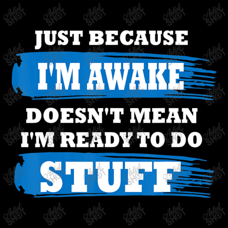 Just Because I'm Awake Saying Quotes Zipper Hoodie | Artistshot