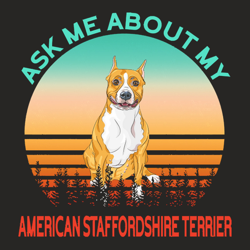 American Staffordshire Terrier T  Shirt Ask Me About My American Staff Ladies Fitted T-Shirt by lonzoskiles940 | Artistshot