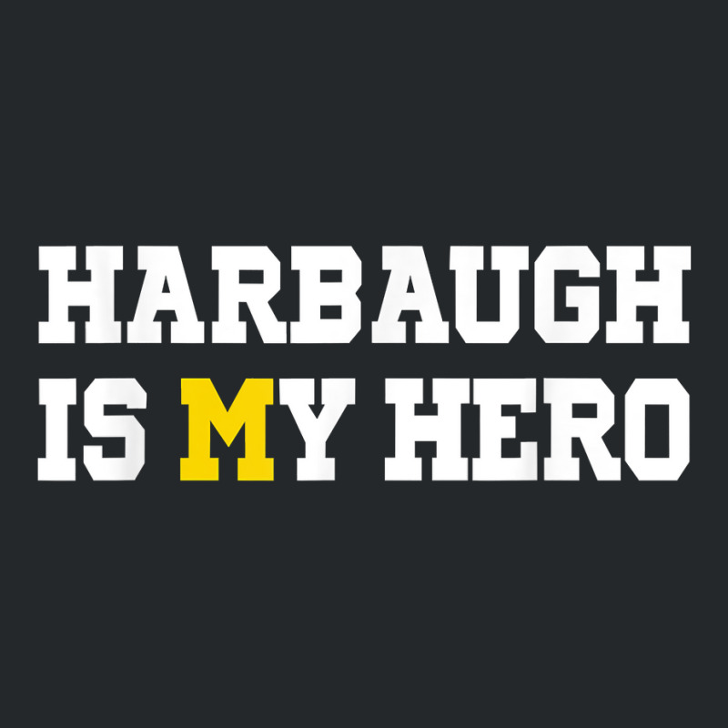 Harbaugh Is My Hero Michigan T Shirt Crewneck Sweatshirt | Artistshot