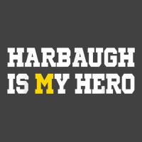 Harbaugh Is My Hero Michigan T Shirt Vintage T-shirt | Artistshot