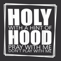 Holy With A Hint Of Hood Pray With Me Don't Play With Me T Shirt Vintage Short | Artistshot