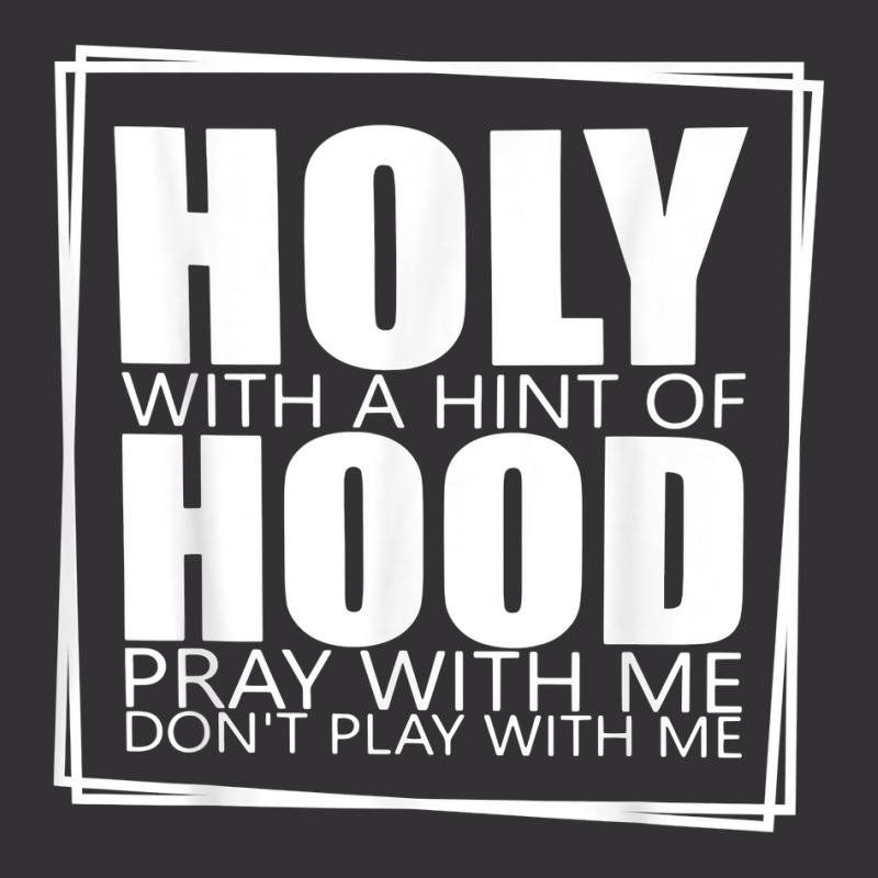 Holy With A Hint Of Hood Pray With Me Don't Play With Me T Shirt Vintage Short | Artistshot