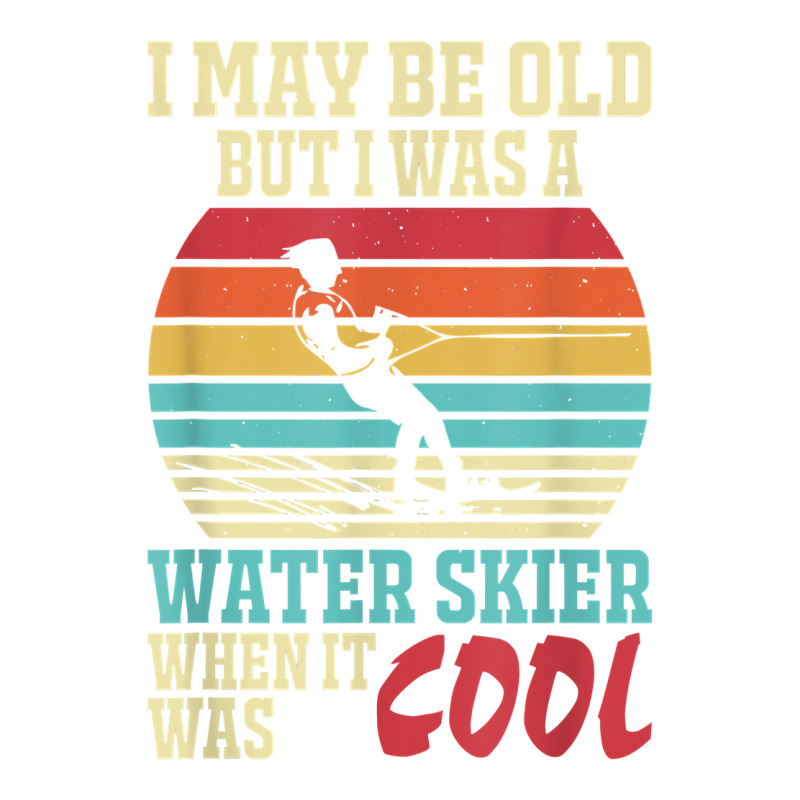 I May Be Old But I Was A Water Skier When It Was Cool T Shirt Youth Tee by corrinwpxbilal | Artistshot