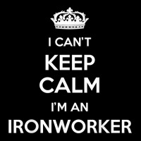 Ironwork Profession   I Can't Keep Calm I'm An Ironworker T Shirt Maternity Scoop Neck T-shirt | Artistshot