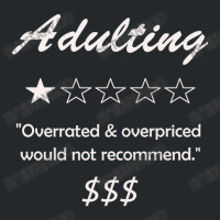 Adulting Overrated And Overpriced Would Not Recommend Adult Crewneck Sweatshirt | Artistshot