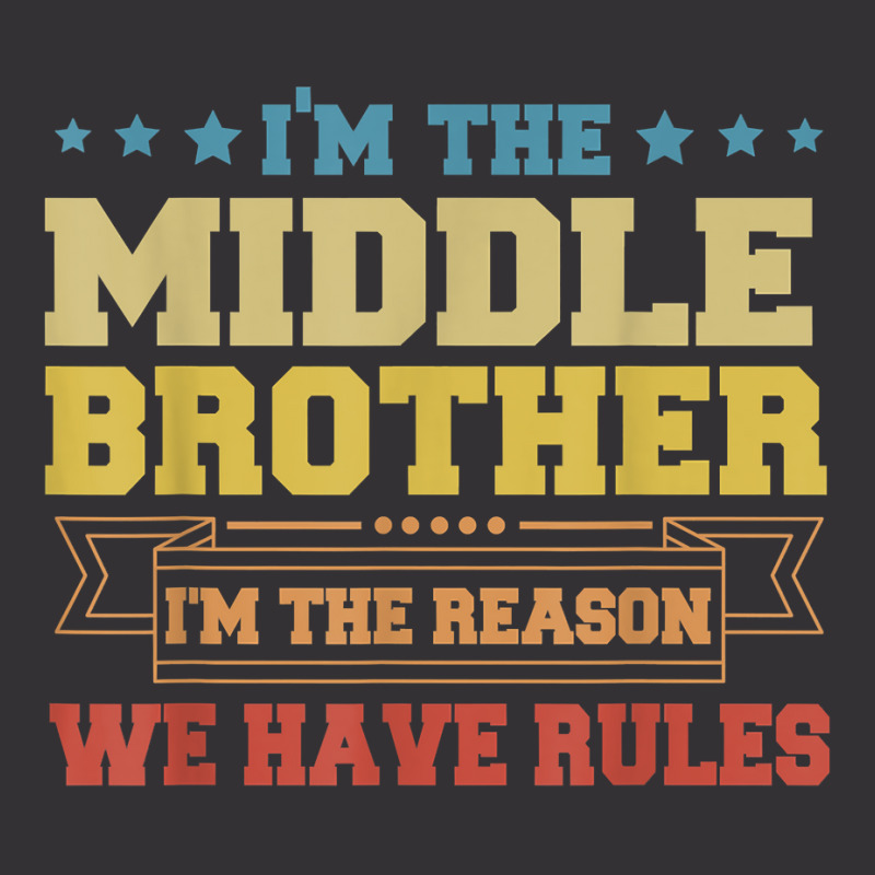 I'm The Middle Brother I'm The Reason We Have Rules Sibling T Shirt Vintage Hoodie by annalfreddr3 | Artistshot